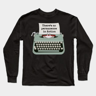 Typewriter Funny Typography There’s no Permanence in Fiction Long Sleeve T-Shirt